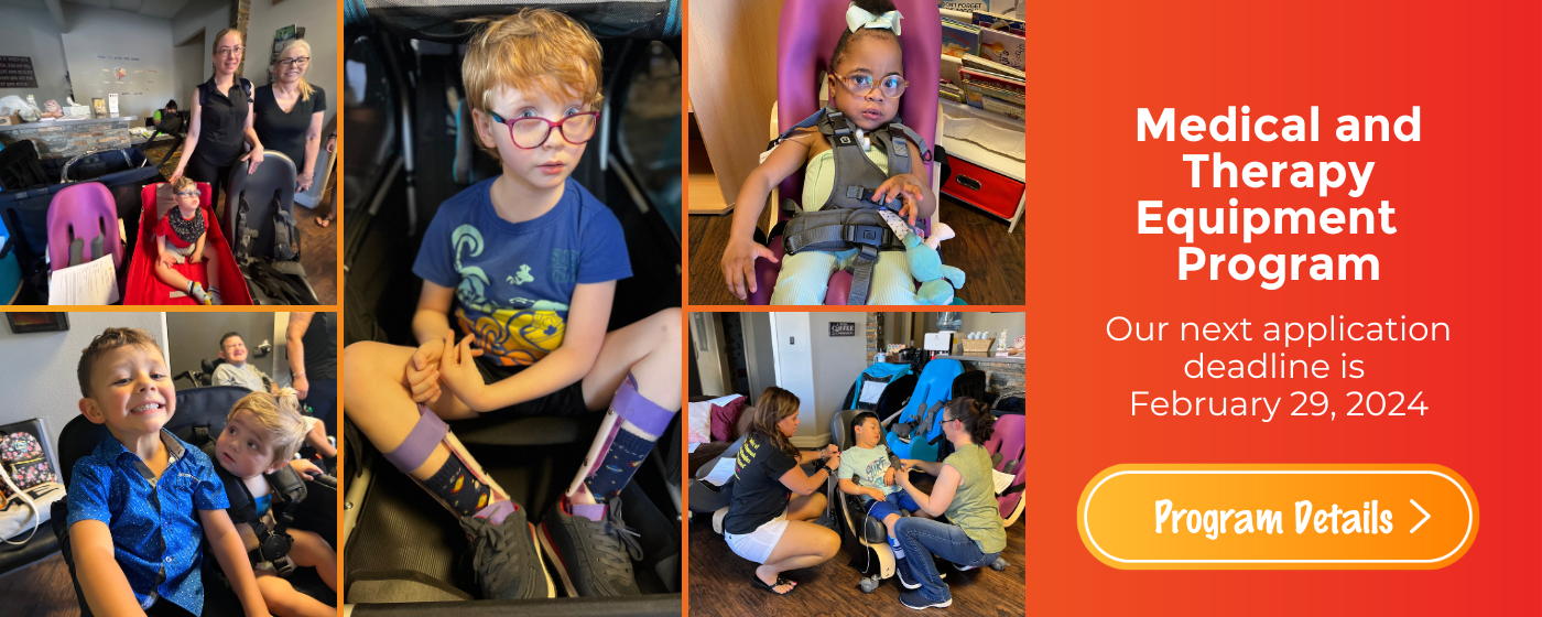 Banner featuring several children who received medical and therapy equipment from the Little Miss Hannah Foundation's Medical and Therapy Equipment grant program. The program runs quarterly, and the next due date is February 29, 2024. Click for program details.